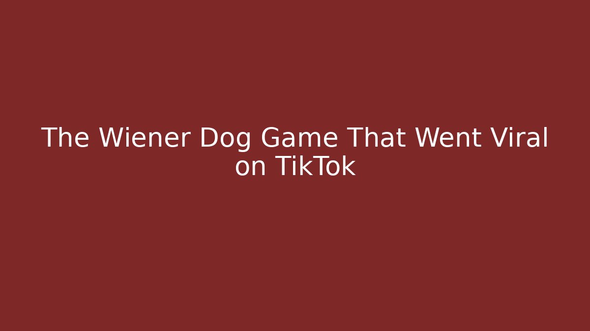 The Wiener Dog Game That Went Viral on TikTok