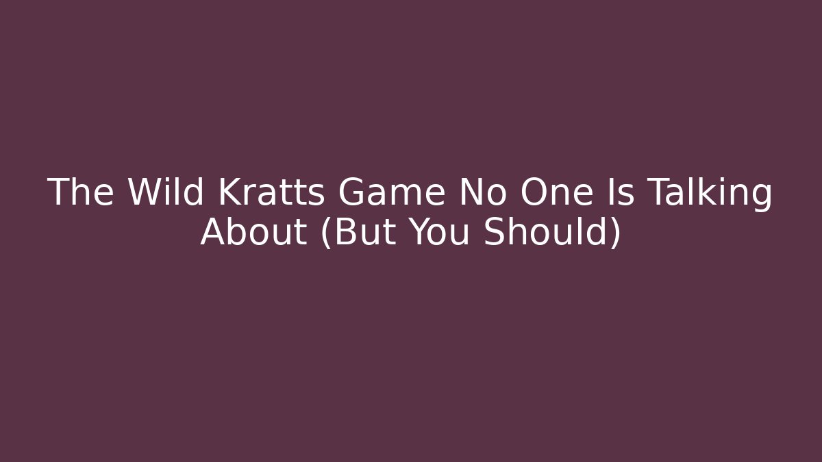 The Wild Kratts Game No One Is Talking About (But You Should)