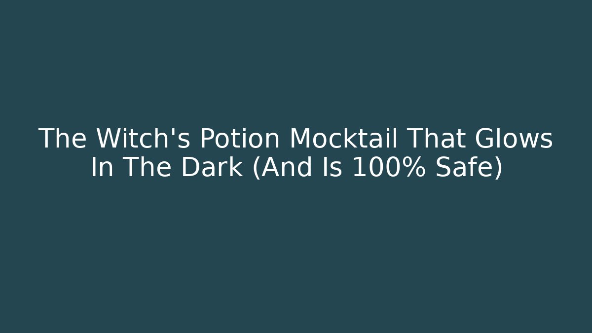 The Witch’s Potion Mocktail That Glows In The Dark (And Is 100% Safe)