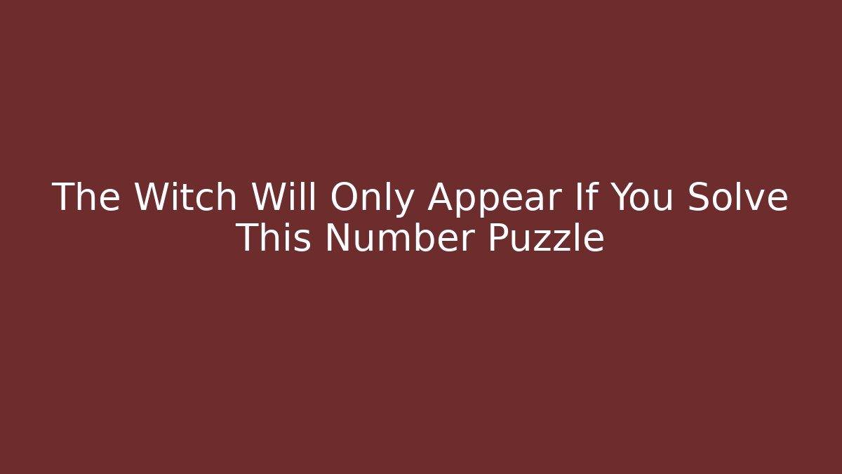 The Witch Will Only Appear If You Solve This Number Puzzle