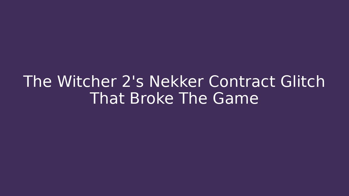 The Witcher 2's Nekker Contract Glitch That Broke The Game