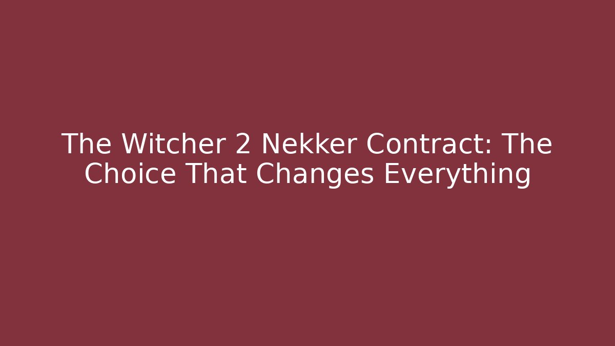 The Witcher 2 Nekker Contract: The Choice That Changes Everything