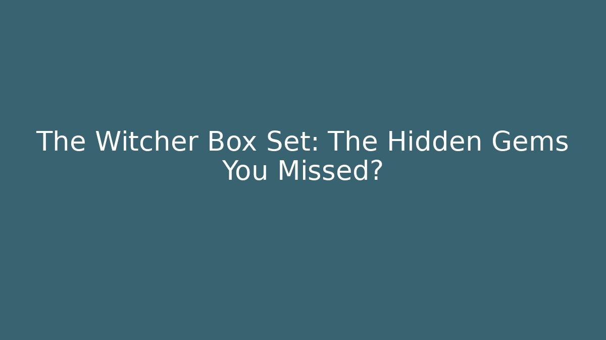 The Witcher Box Set: The Hidden Gems You Missed?
