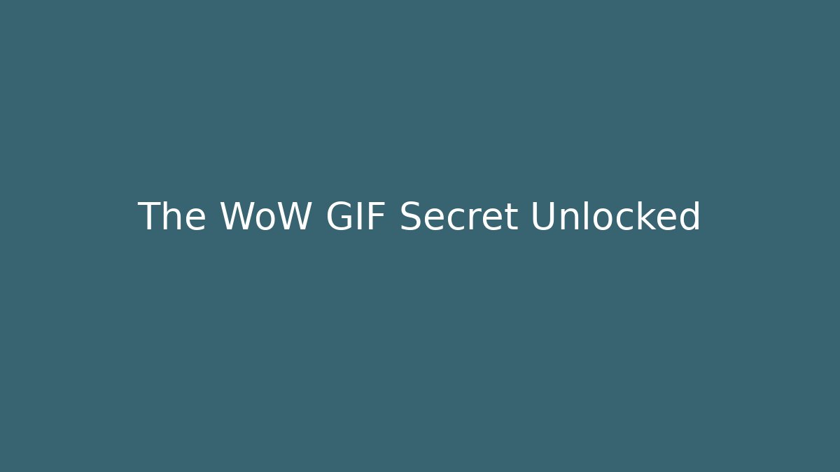 The WoW GIF Secret Unlocked