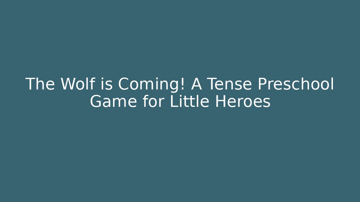The Wolf is Coming! A Tense Preschool Game for Little Heroes - Andrea Zevedo