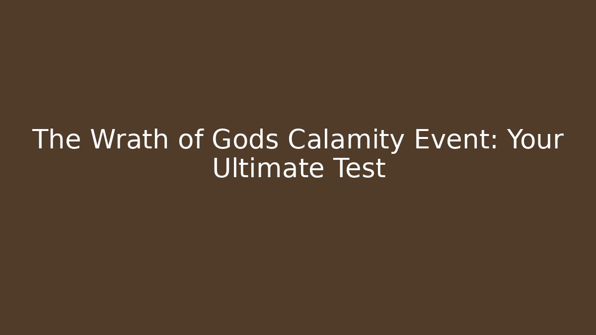 The Wrath of Gods Calamity Event: Your Ultimate Test - Andrea Zevedo