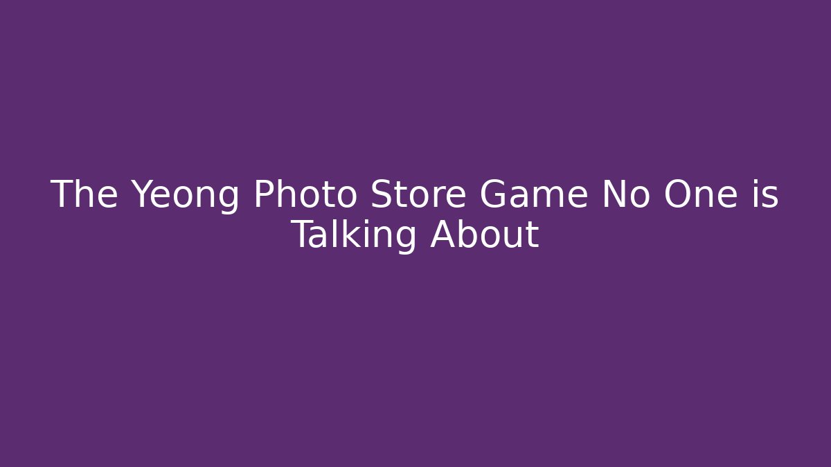 The Yeong Photo Store Game No One is Talking About