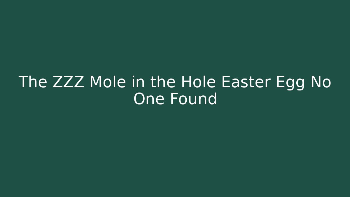 The ZZZ Mole in the Hole Easter Egg No One Found - Andrea Zevedo