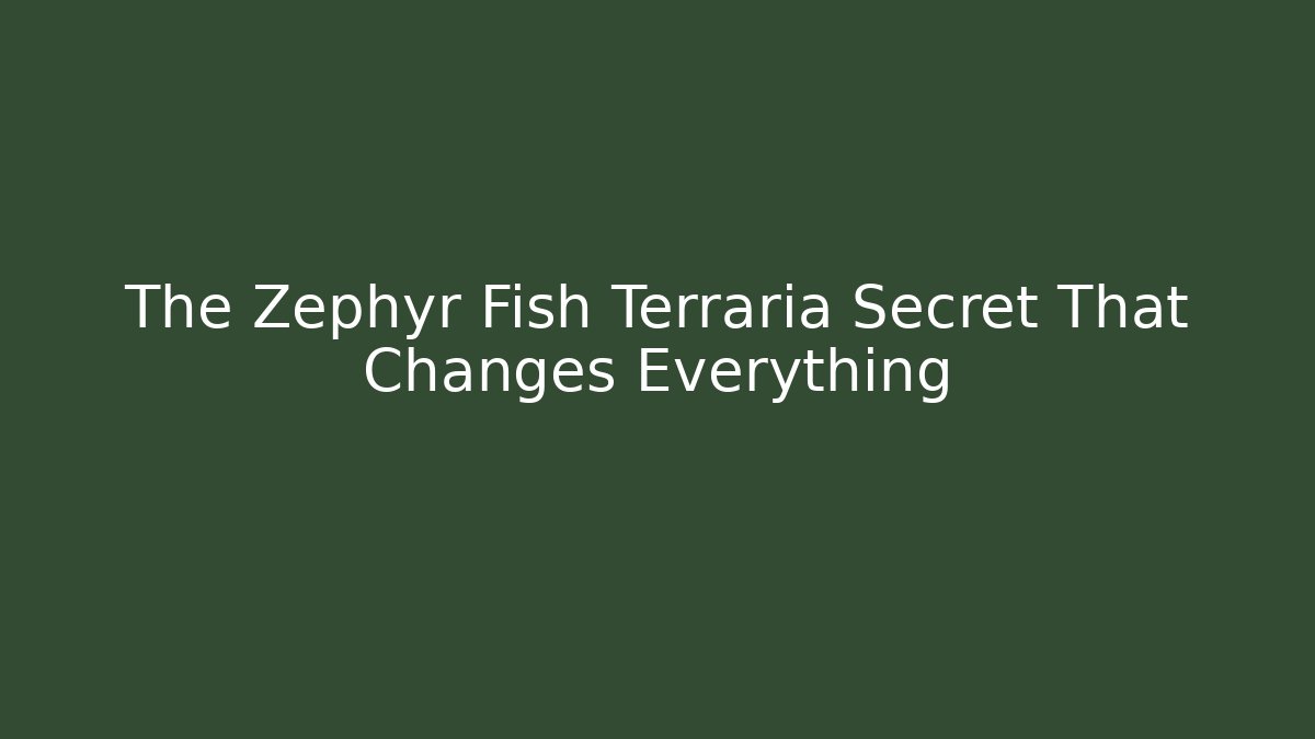 The Zephyr Fish Terraria Secret That Changes Everything