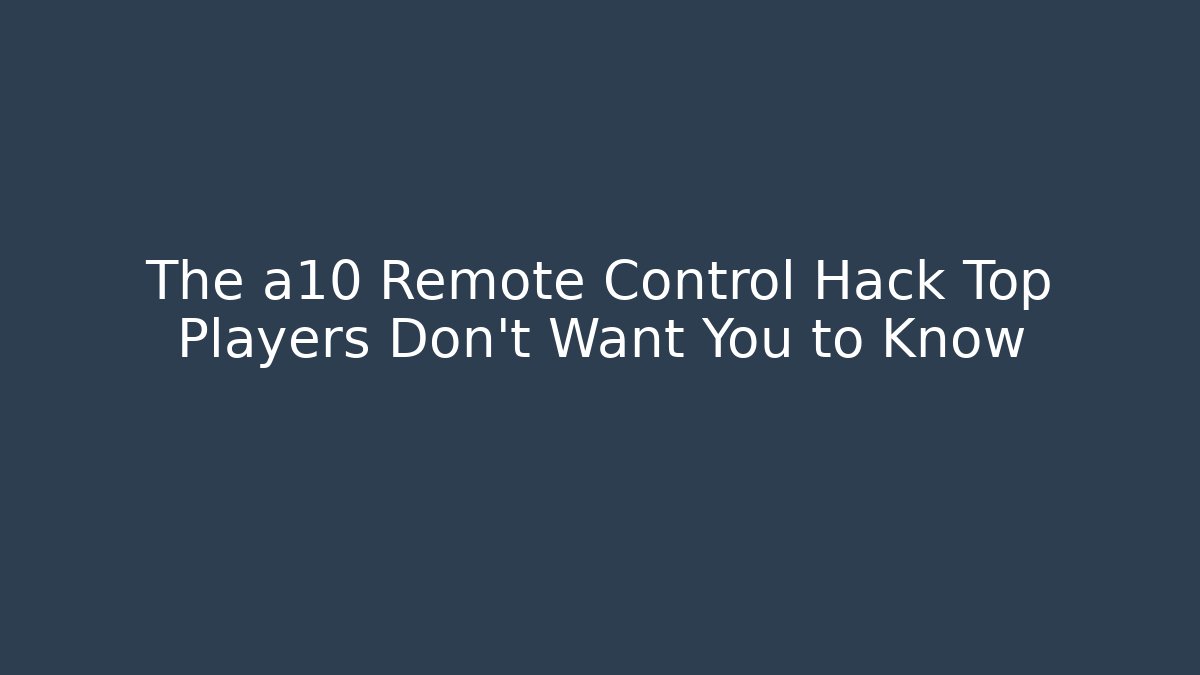 The a10 Remote Control Hack Top Players Don’t Want You to Know - Andrea Zevedo