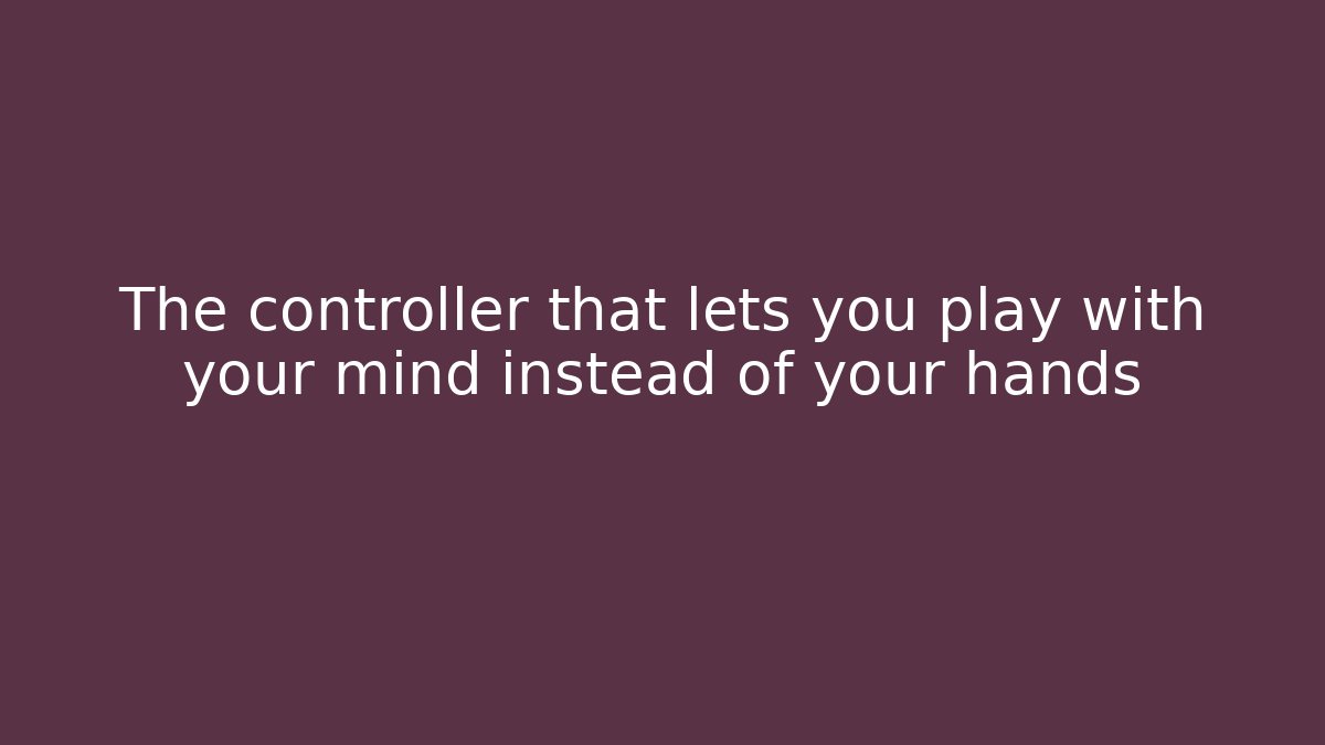 The controller that lets you play with your mind instead of your hands