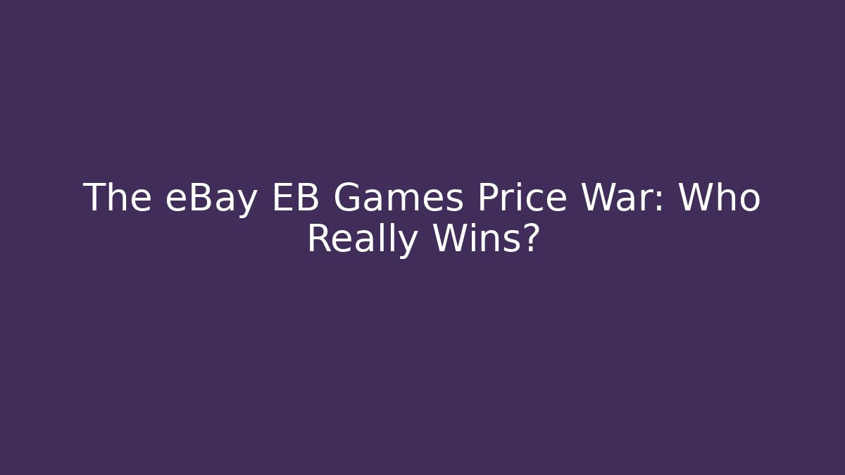 The eBay EB Games Price War: Who Really Wins?