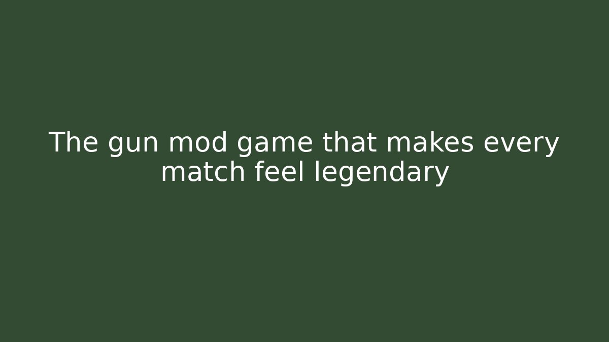 The gun mod game that makes every match feel legendary