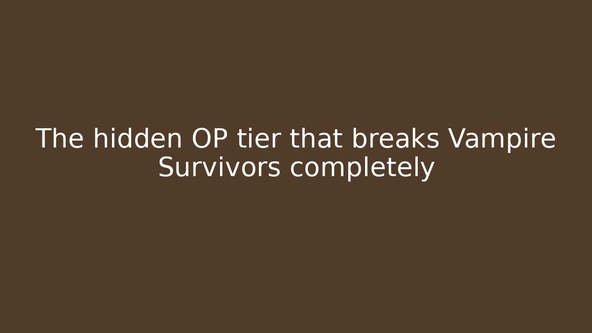 The hidden OP tier that breaks Vampire Survivors completely