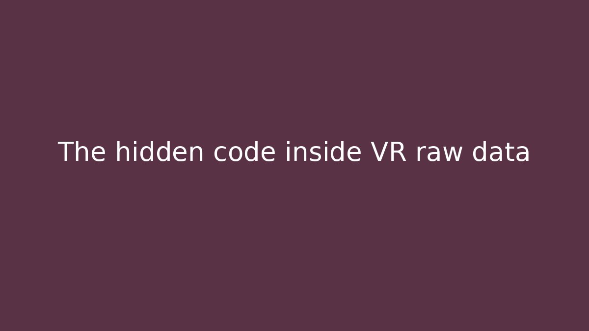 The hidden code inside VR raw data
