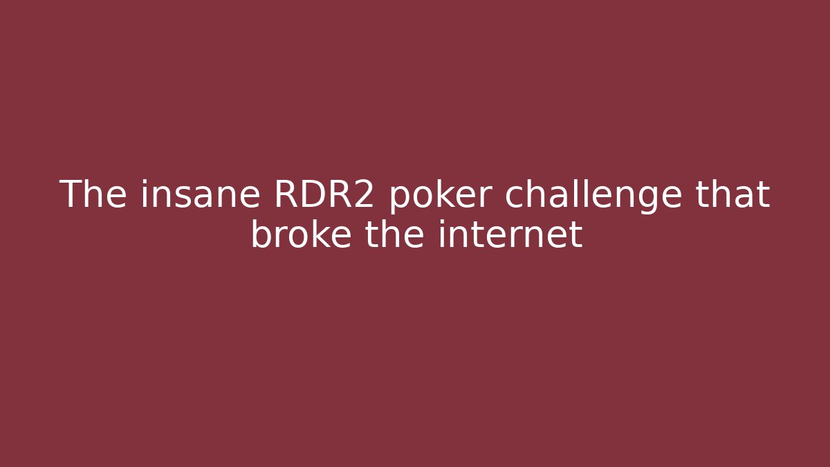 The insane RDR2 poker challenge that broke the internet - Andrea Zevedo