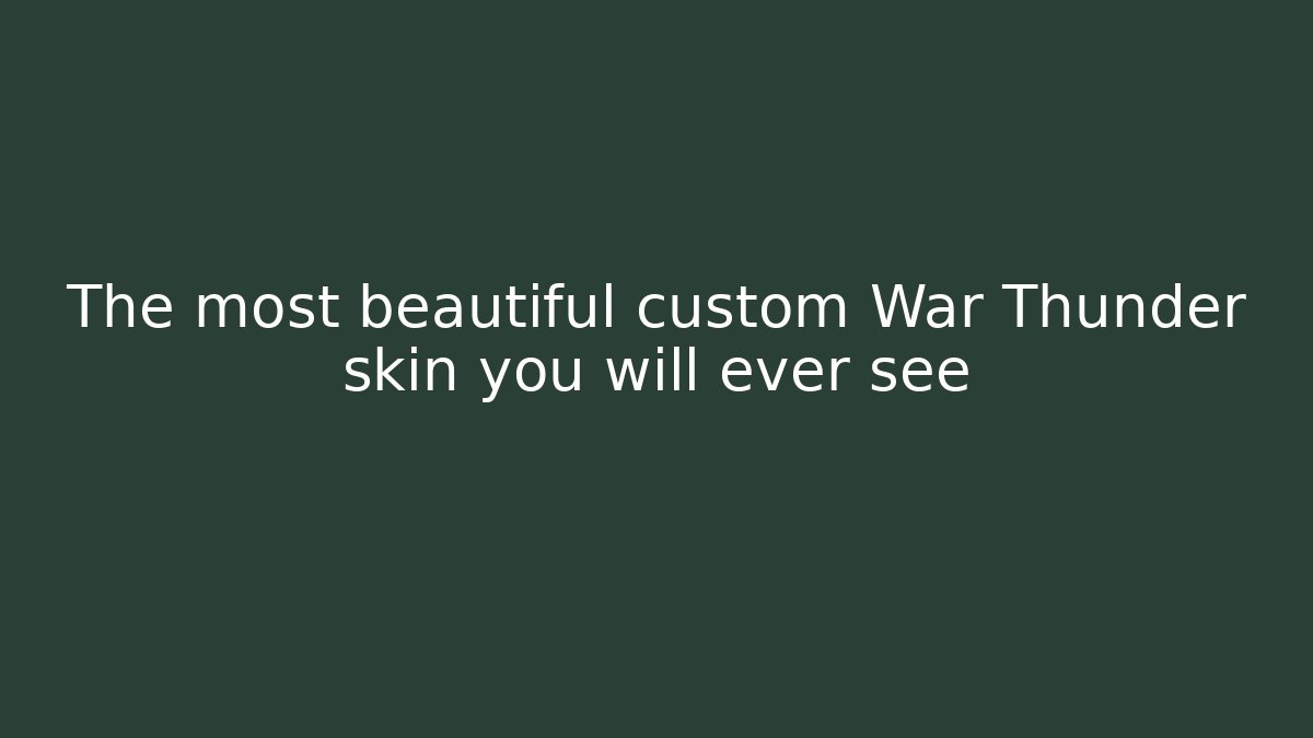 The most beautiful custom War Thunder skin you will ever see