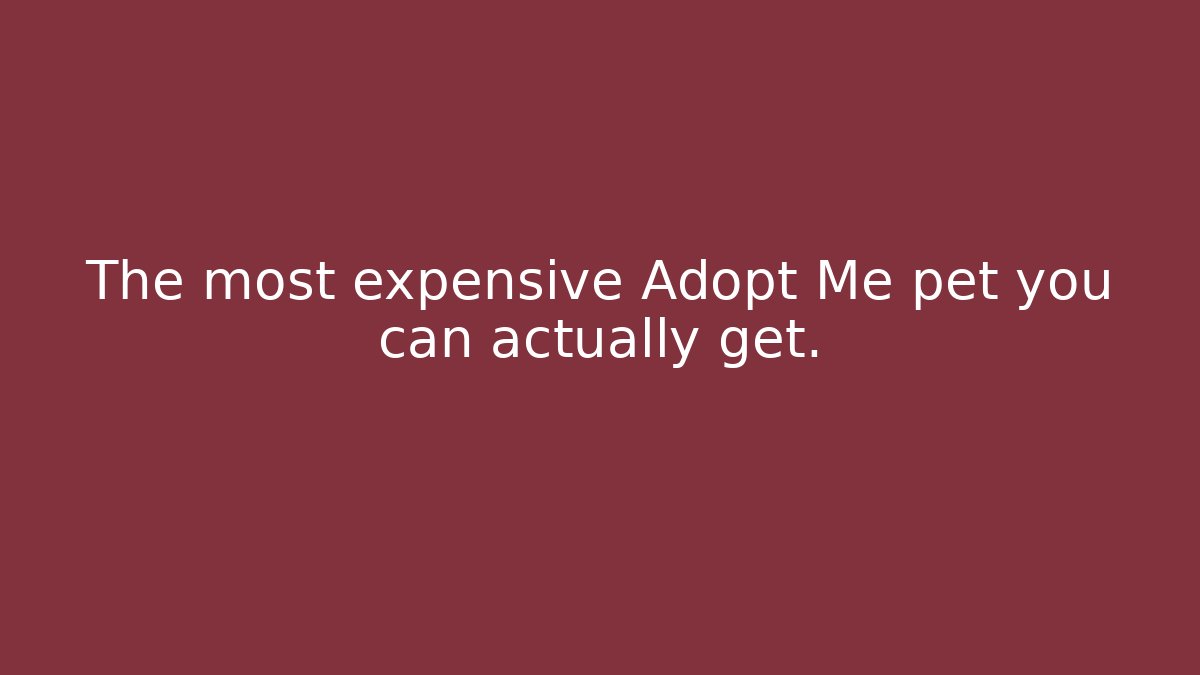 The most expensive Adopt Me pet you can actually get.