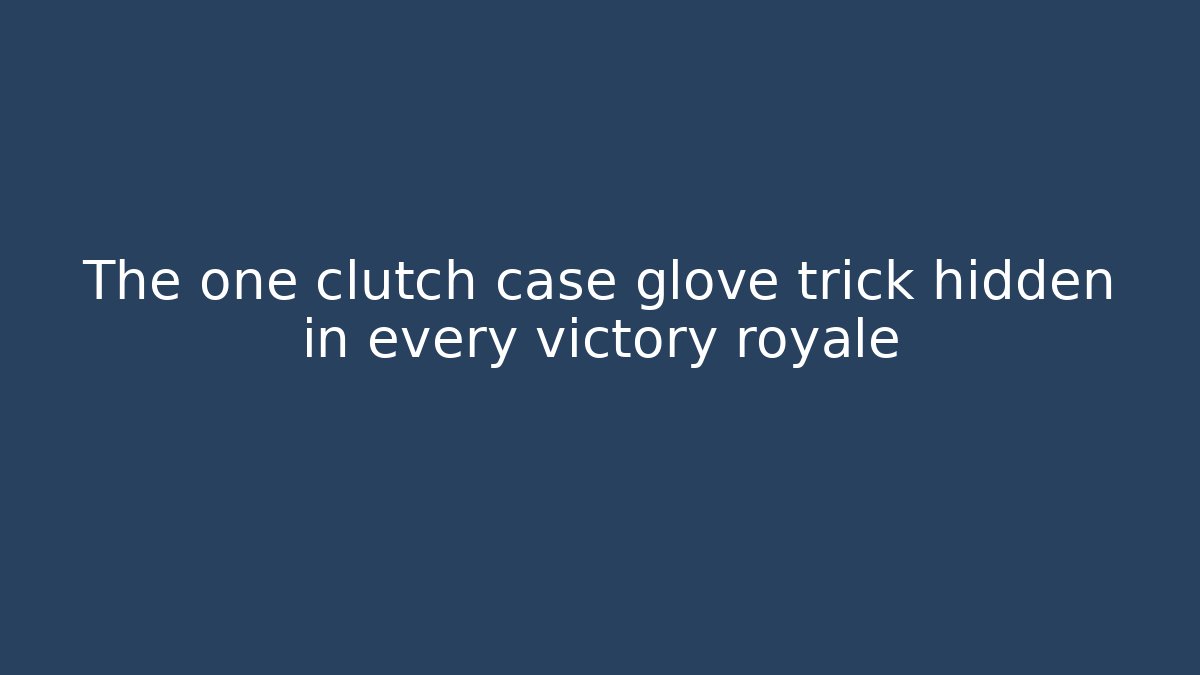 The one clutch case glove trick hidden in every victory royale
