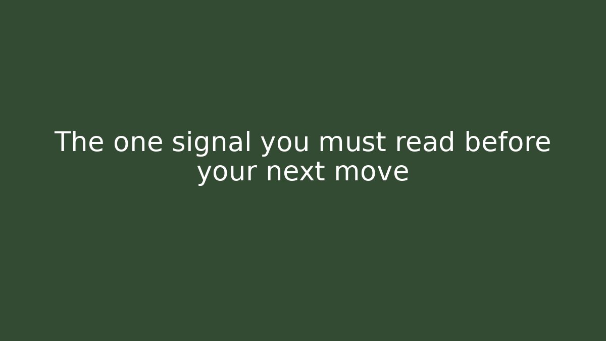 The one signal you must read before your next move