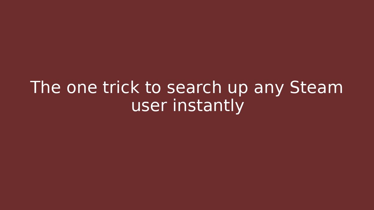 The one trick to search up any Steam user instantly