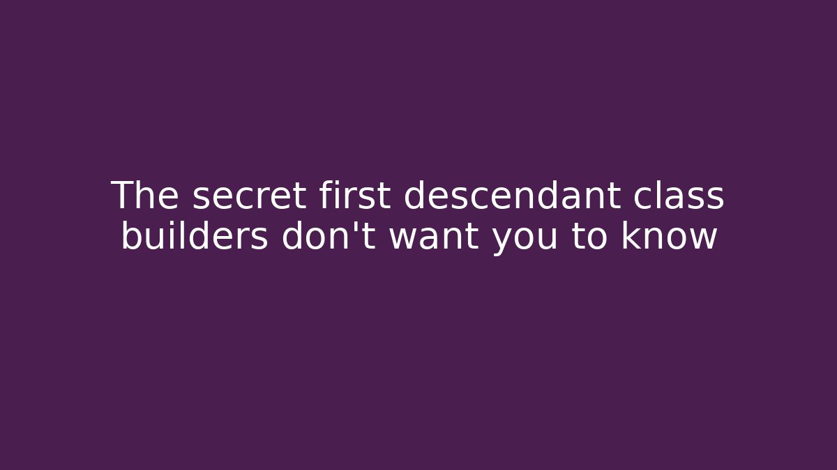 The secret first descendant class builders don’t want you to know