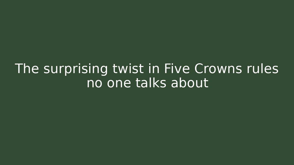 The surprising twist in Five Crowns rules no one talks about