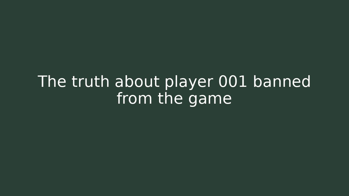 The truth about player 001 banned from the game - Andrea Zevedo