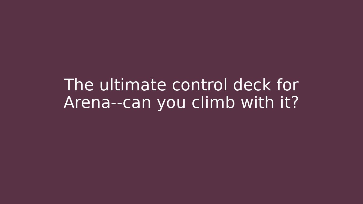 The ultimate control deck for Arena—can you climb with it? - Andrea Zevedo