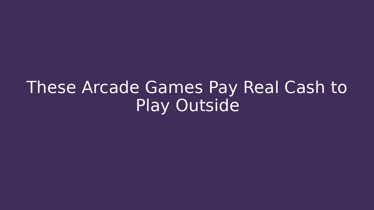 These Arcade Games Pay Real Cash to Play Outside