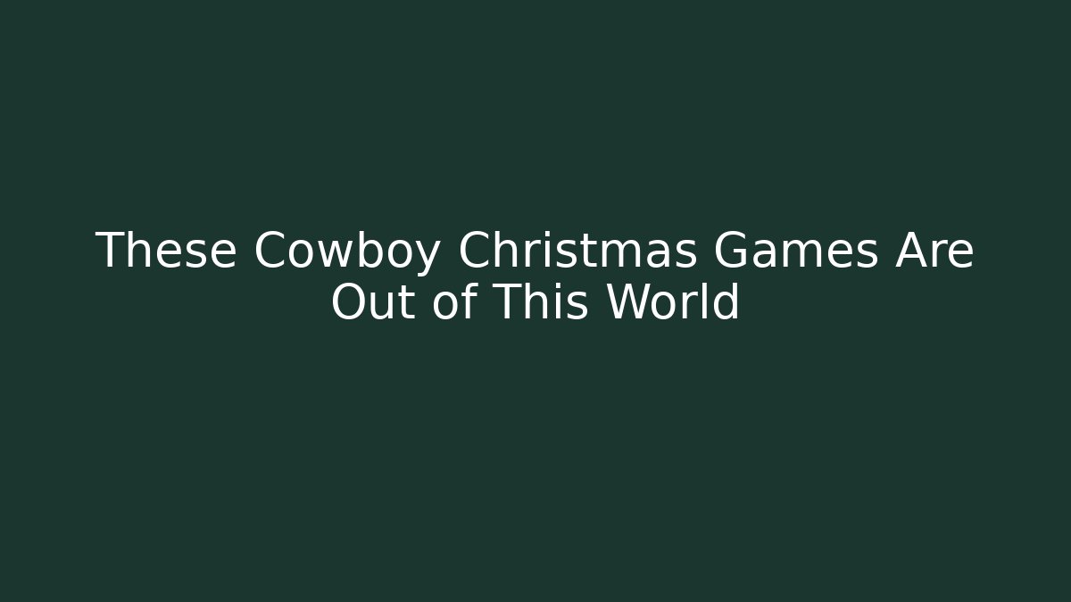 These Cowboy Christmas Games Are Out of This World