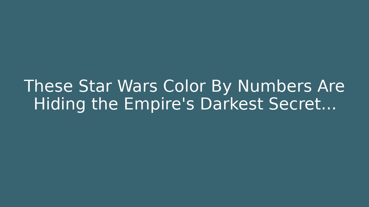 These Star Wars Color By Numbers Are Hiding the Empire's Darkest Secret…