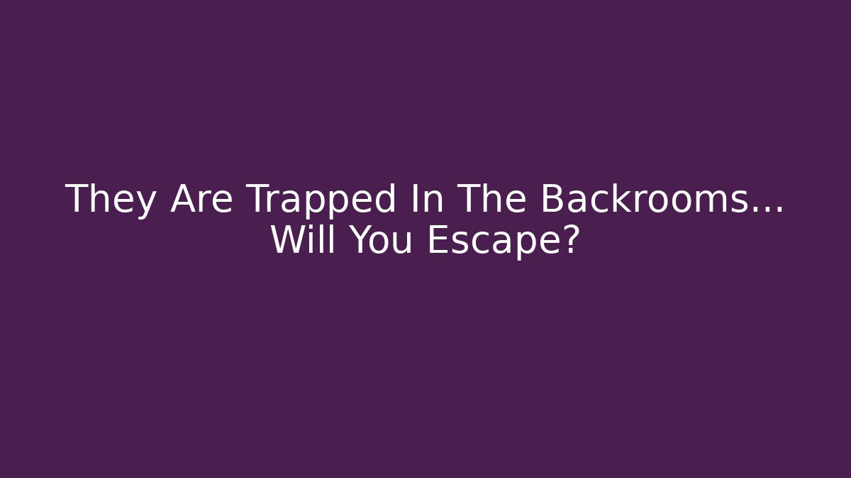They Are Trapped In The Backrooms… Will You Escape?
