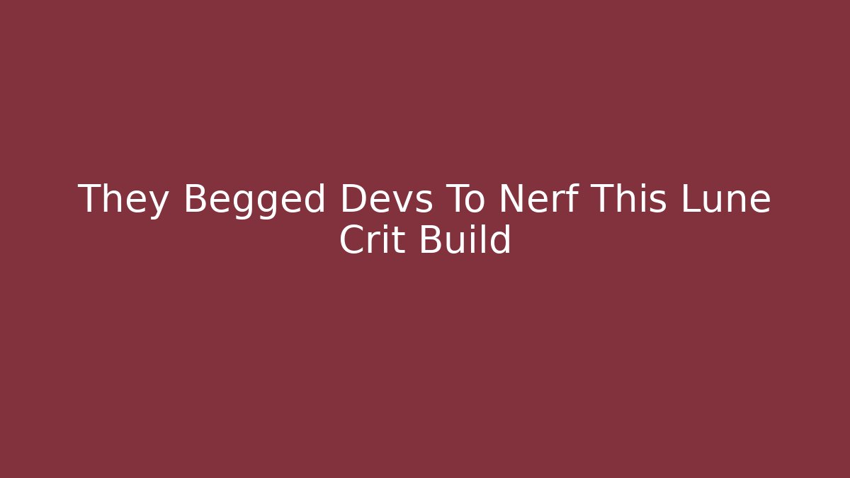 They Begged Devs To Nerf This Lune Crit Build - Andrea Zevedo