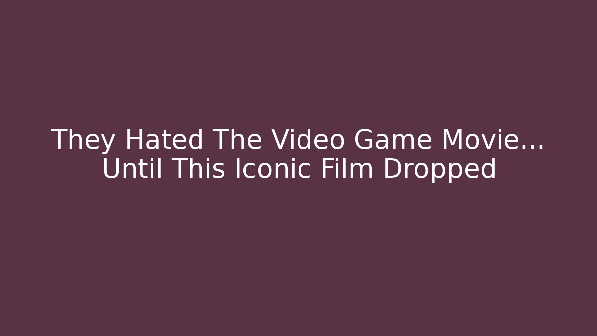 They Hated The Video Game Movie… Until This Iconic Film Dropped