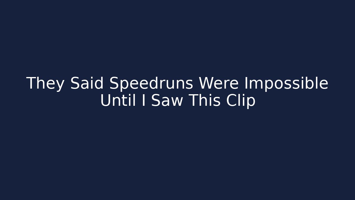 They Said Speedruns Were Impossible Until I Saw This Clip