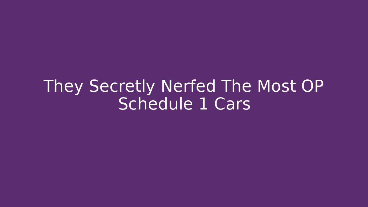 They Secretly Nerfed The Most OP Schedule 1 Cars