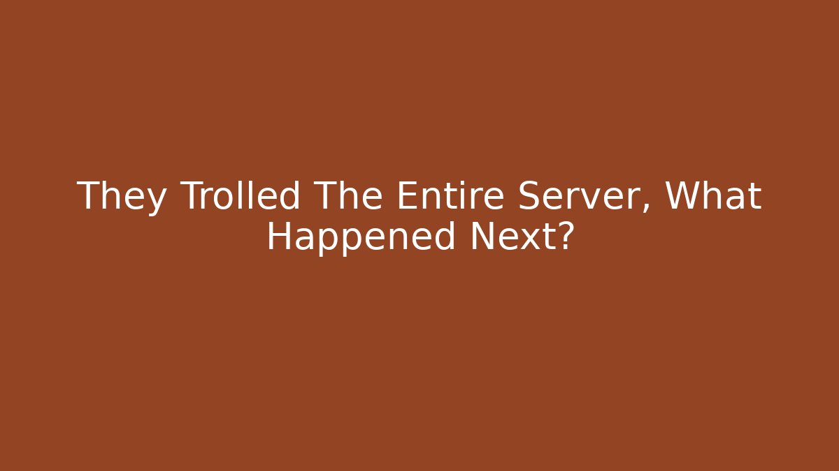They Trolled The Entire Server, What Happened Next?