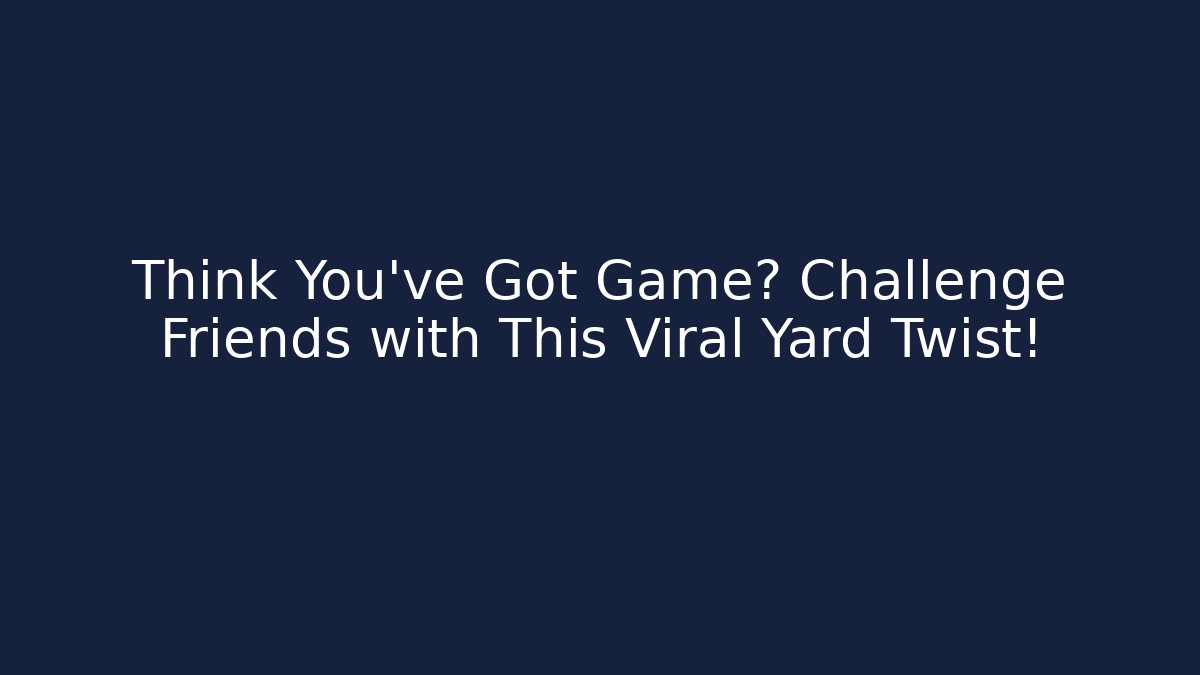 Think You’ve Got Game? Challenge Friends with This Viral Yard Twist!