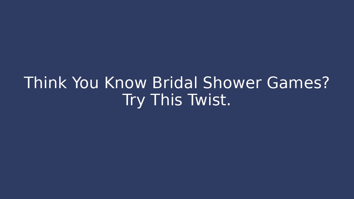 Think You Know Bridal Shower Games? Try This Twist.