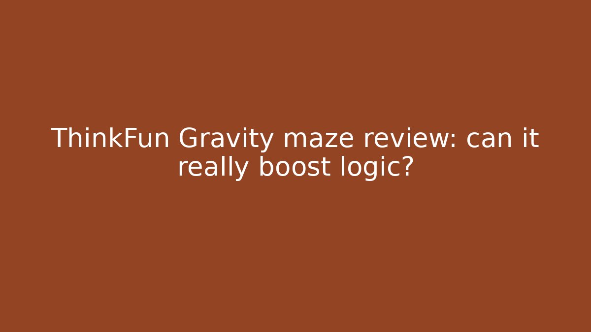 ThinkFun Gravity maze review: can it really boost logic?