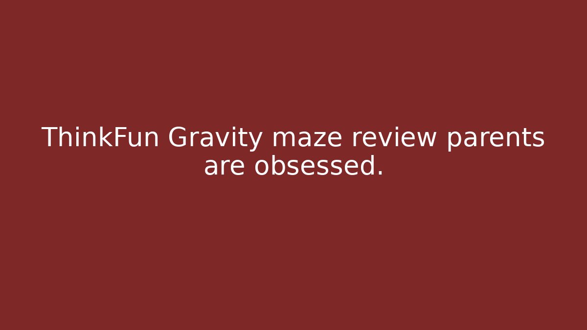 ThinkFun Gravity maze review parents are obsessed.