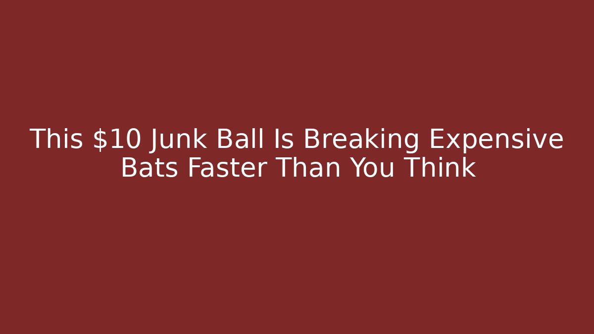 This $10 Junk Ball Is Breaking Expensive Bats Faster Than You Think