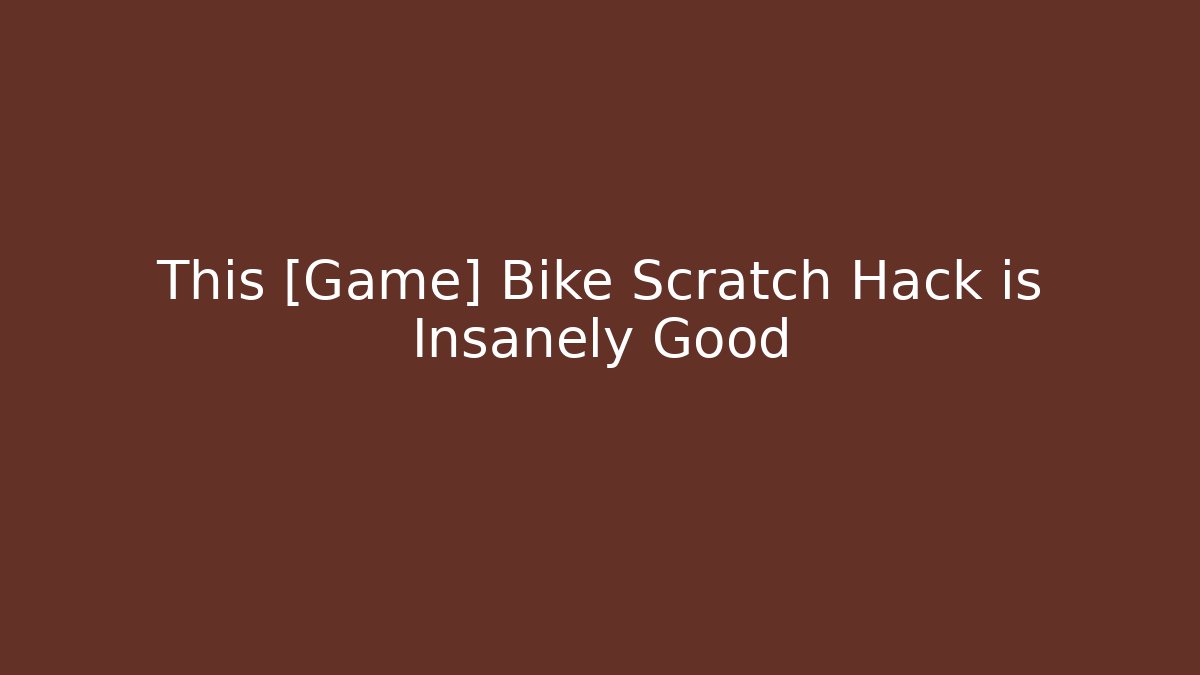 This [Game] Bike Scratch Hack is Insanely Good - Andrea Zevedo