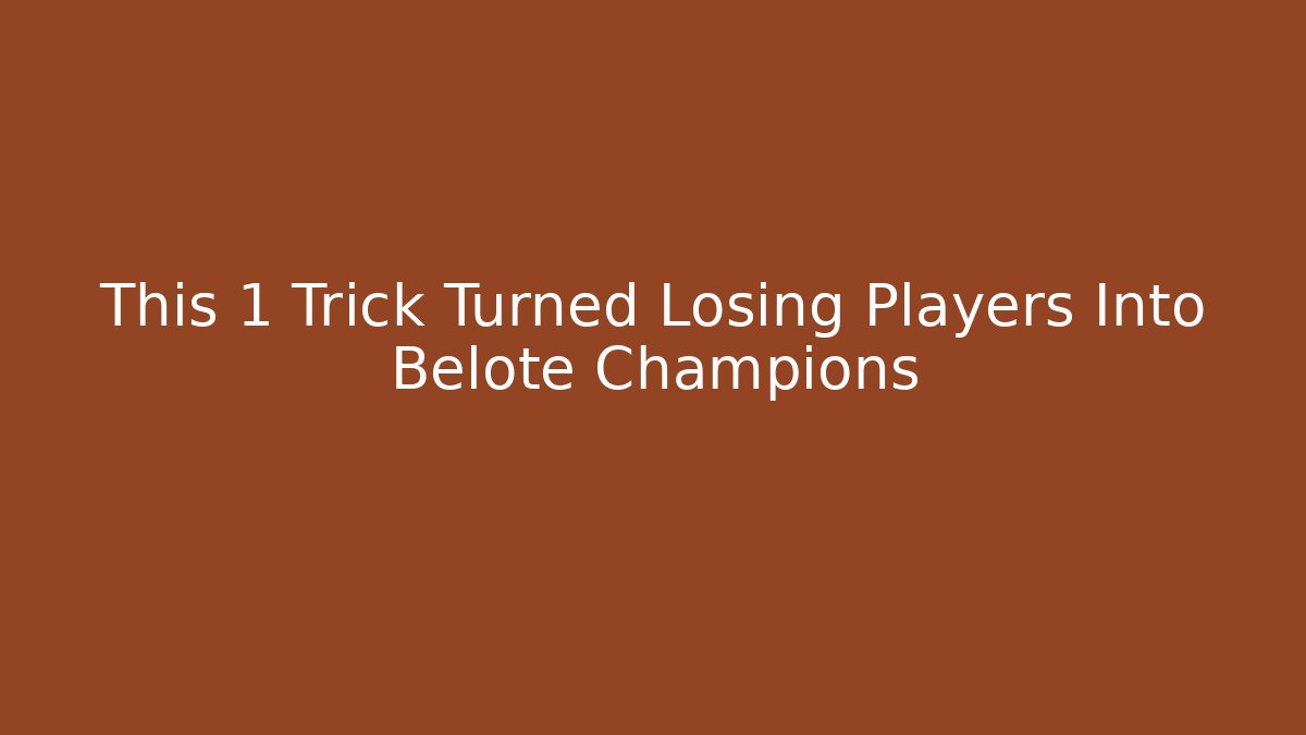 This 1 Trick Turned Losing Players Into Belote Champions
