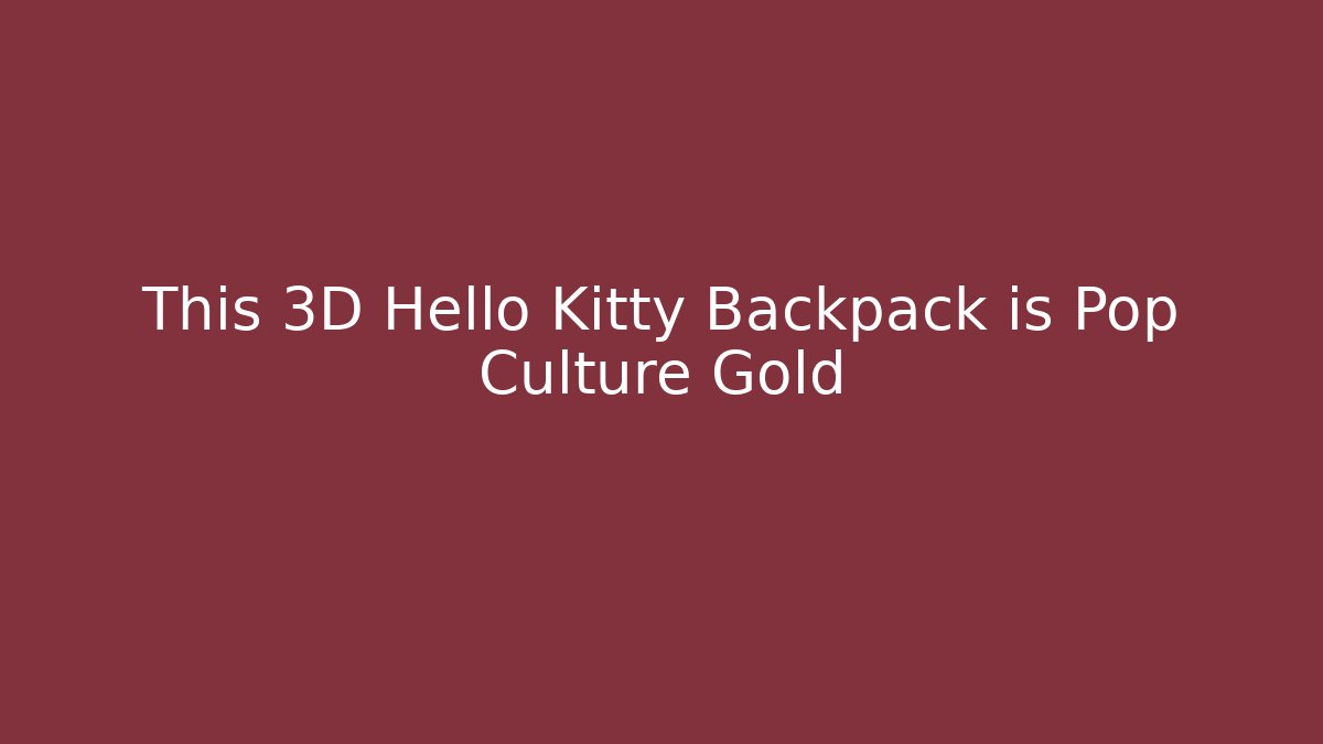 This 3D Hello Kitty Backpack is Pop Culture Gold
