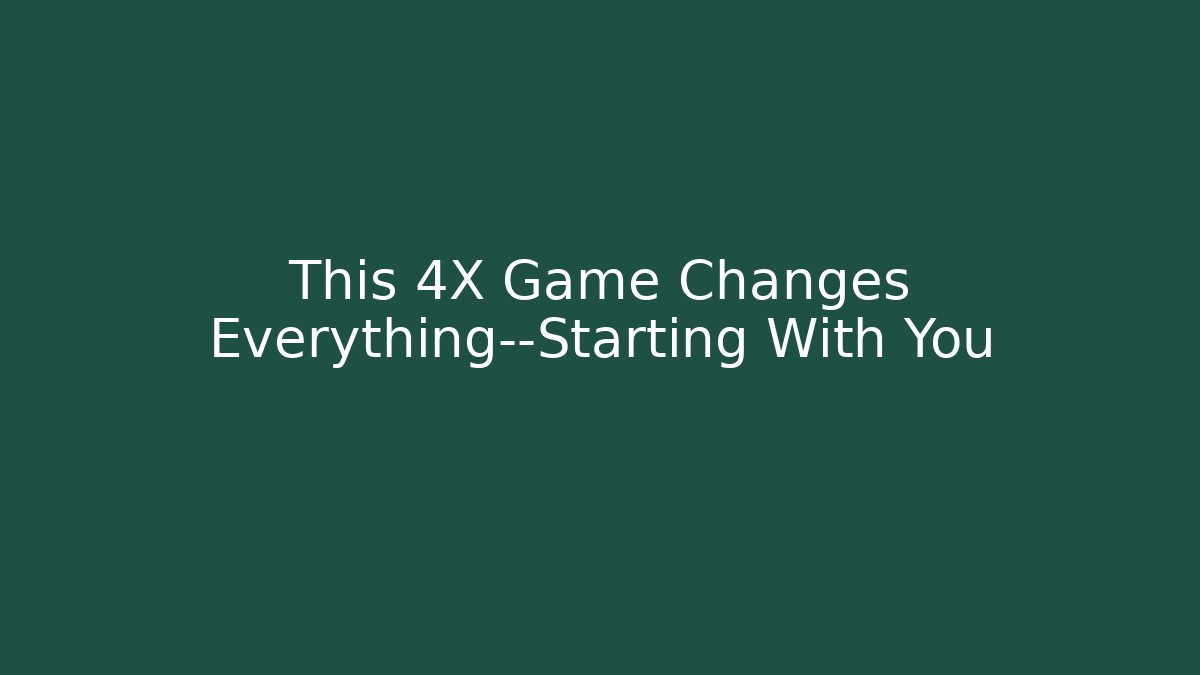 This 4X Game Changes Everything—Starting With You