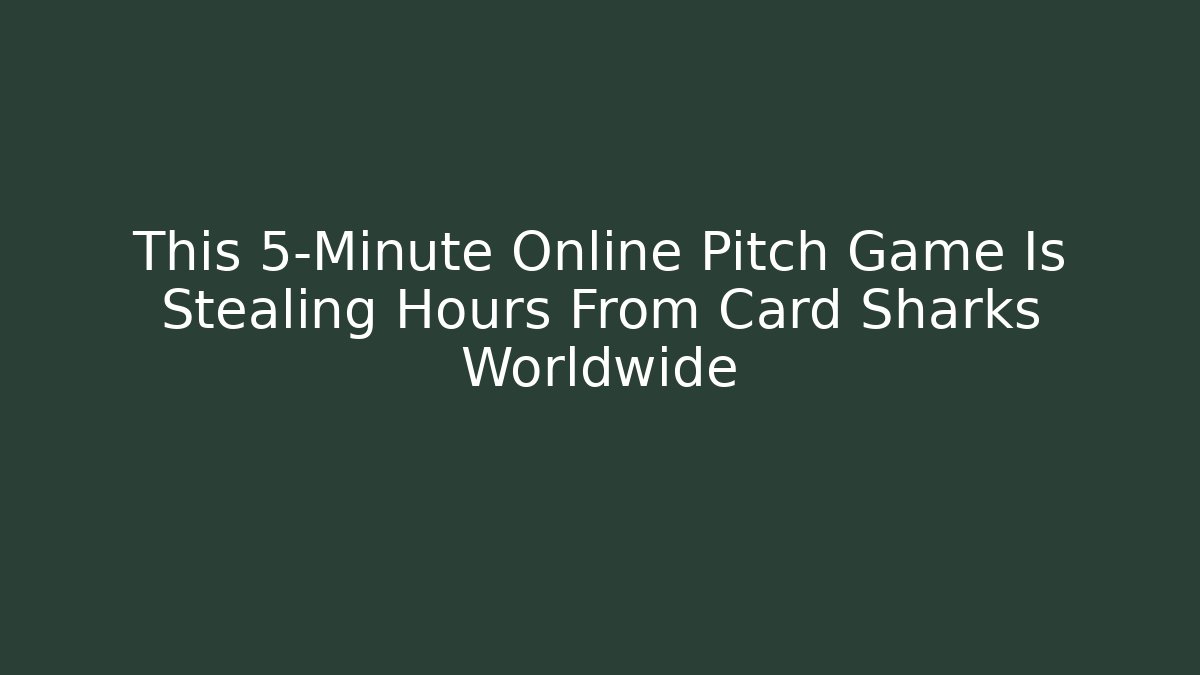 This 5-Minute Online Pitch Game Is Stealing Hours From Card Sharks Worldwide