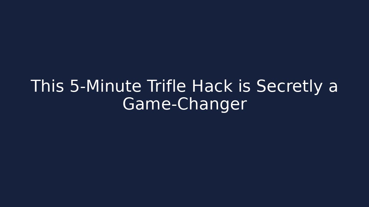 This 5-Minute Trifle Hack is Secretly a Game-Changer - Andrea Zevedo