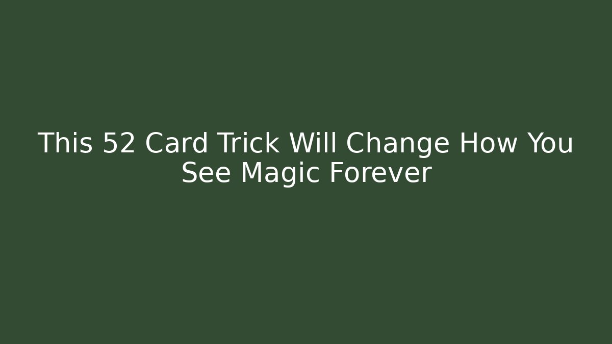 This 52 Card Trick Will Change How You See Magic Forever